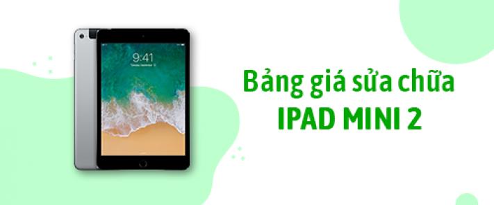 Bảng giá sửa chữa iPad Mini 2
